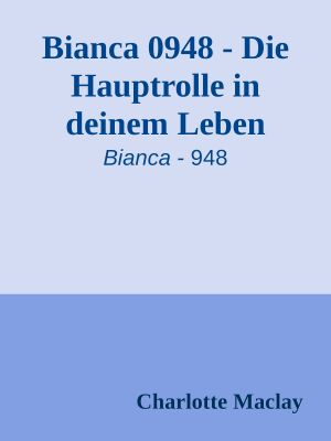 [Bianca 0948] • Die Hauptrolle in deinem Leben